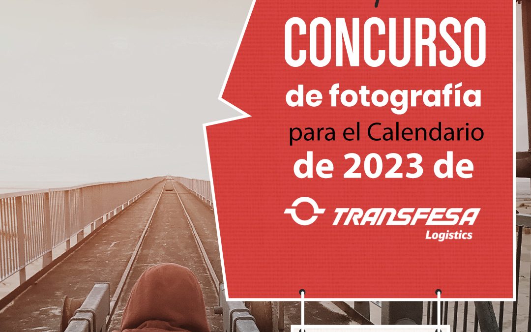Lanzamos un Concurso de Fotografía para el calendario de Transfesa Logistics 2023